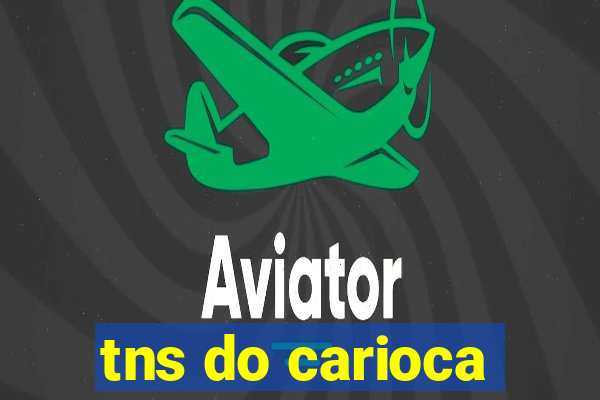 tns do carioca